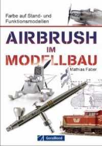 Airbrush im Modellbau : Farbe auf Stand- und Funktionsmodellen （2. Aufl. 2021. 192 S. 23.5 cm）
