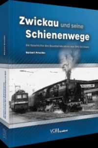 Zwickau und seine Schienenwege : Die Geschichte des Eisenbahnknotens von 1845 bis heute （2025. 320 S. 28.6 cm）