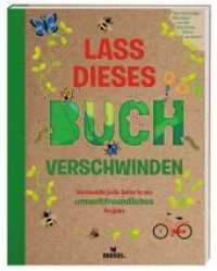 Lass dieses Buch verschwinden - Verwandele dieses Buch in umweltfreundliche Projekte （2022. 64 S. 27.1 cm）
