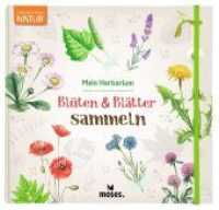 Blüten & Blätter sammeln : Mein Herbarium (Expedition Natur) （2022. 64 S. 23.5 x 24.5 cm）