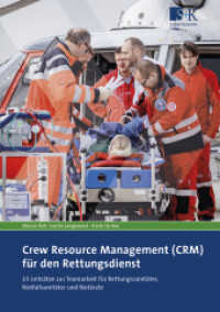 Crew Resource Management (CRM) für den Rettungsdienst : 15 Leitsätze zur Teamarbeit für Rettungssanitäter, Notfallsanitäter und Notärzte （2022. 96 S. 32 Farbabb. 21 cm）