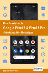 Das Praxisbuch Google Pixel 7 & Pixel 7 Pro - Anleitung für Einsteiger （2022. 384 S. 29 cm）