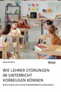 Wie Lehrer Störungen im Unterricht vorbeugen können. Regeln und Rituale für ein lernförderndes Klassenumfeld （2021. 72 S. 210 mm）