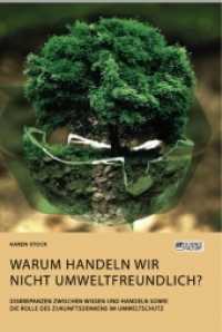 Warum handeln wir nicht umweltfreundlich? Diskrepanzen zwischen Wissen und Handeln sowie die Rolle des Zukunftsdenkens i （2021. 132 S. 6 Farbabb. 210 mm）