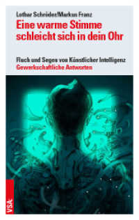 Eine warme Stimme schleicht sich in dein Ohr : Fluch und Segen von Künstlicher Intelligenz. Gewerkschaftliche Antworten （2019. 96 S. 19 cm）