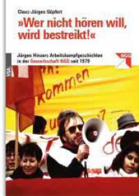 »Wer nicht hören will, wird bestreikt!« : Jürgen Hinzers Arbeitskampfgeschichten in der Gewerkschaft NGG seit 1979 （2023. 224 S. 23 cm）