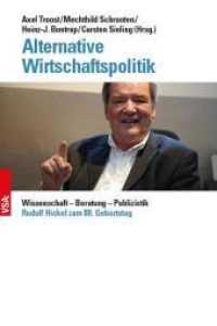 Alternative Wirtschaftspolitik : Wissenschaft - Beratung - Publizistik Rudolf Hickel zum 80. Geburtstag （2022. 272 S. 21 cm）