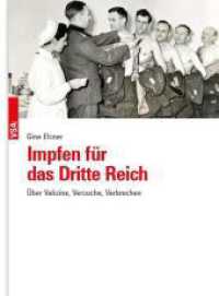 Impfen für das Dritte Reich : Über Vakzine, Versuche, Verbrechen （2023. 240 S. 21 cm）
