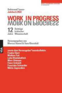 WORK IN PROGRESS. WORK ON PROGRESS : 12 Jahre Beiträge kritischer Wissenschaft: Doktorandinnen-Jahrbuch 2022 der Rosa-Luxemburg-Stiftung (Doktorand_innen-Jahrbuch der Rosa-Luxemburg-Stiftung 12) （2022. 300 S. 21 cm）