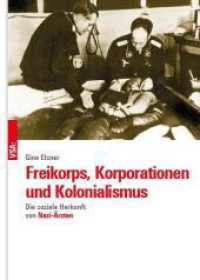 Freikorps, Korporationen und Kolonialismus : Die soziale Herkunft von Nazi-Ärzten （2023. 228 S. 21 cm）