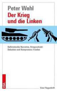Der Krieg und die Linken : Bellizistische Narrative, Kriegsschuld-Debatten und Kompromiss-Frieden （2023. 96 S. 19 cm）