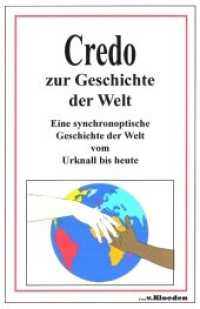 Credo zur Geschichte der Welt : Eine synchronoptische Geschichte der Welt vom Urknall bis heute （2021. 138 S. s/w）