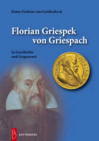 Florian Griespek von Griespach : in Geschichte und Gegenwart （2014. 310 S. zahlreiche s/w-Abbildungen. 21 cm）