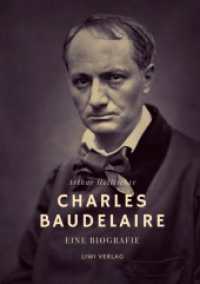 Charles Baudelaire. Eine Biografie : Mit farbigen Illustrationen für die Neuausgabe 2021 （2021. 54 S. 8 Farbabb. 210 mm）