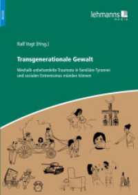 Transgenerationale Gewalt : Weshalb unbehandelte Traumata in familiäre Tyrannei und sozialen Extremismus münden können （2024. 324 S. Zahlreiche farbige Abbildungen und Tabellen. 24 cm）