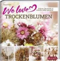 We love Trockenblumen : Kränze, Raumdeko & Sträuße selbstgemacht （2020. 96 S. 23 cm）
