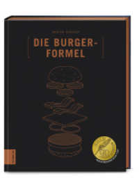 Die Burger-Formel : 70 Burger + 60 Extras = genialer Geschmack （1. Auflage. 2021. 272 S. 280.00 mm）