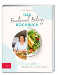 Das Emotional Eating Kochbuch : Ern&auml;hrung in Balance - 70 Rezepte f&uuml;r ein neues K&ouml;rpergef&uuml;hl （1. Auflage. 2023. 176 S. 112 Abb. 245.00 mm）