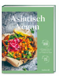 Asiatisch vegan : Lieblingsgerichte von Indien bis China, von Thailand bis Japan （1. Auflage. 2023. 224 S. 119 Abb. 245.00 mm）