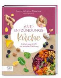 Anti-Entz&uuml;ndungs-K&uuml;che : Endlich gesund & fit mit basischer Ern&auml;hrung - Mit informativem Ratgeberanteil und 60 Rezepten （1. Auflage. 2023. 208 S. 129 Abb. 245.00 mm）