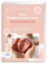 Vom Kinderwunsch zum Wunschkind : Was Sie tun k&ouml;nnen, um (endlich) schwanger werden （1. Auflage）