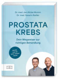Prostatakrebs - Dein Wegweiser zur richtigen Behandlung : Alles, was du jetzt wissen musst （1. Auflage）