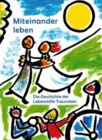Miteinander leben : Die Geschichte der Lebenshilfe Traunstein （2019. 200 S. 195 Abb. 27 cm）