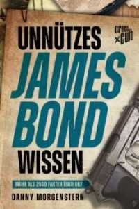 Unnützes James Bond Wissen : Mehr als 2500 Fakten über 007 (Unnützes Wissen) （Auflage 2020 464 S.  19 cm）