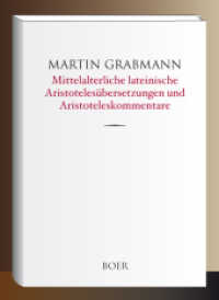 Mittelalterliche lateinische Aristotelesübersetzungen und Aristoteleskommentare : in Handschriften spanischer Bibliotheken （2022. 148 S. 221 mm）