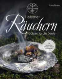 Heilsames R&auml;uchern : Balsam f&uuml;r die Seele - Mit heimischen Kr&auml;utern, Harzen und H&ouml;lzern
