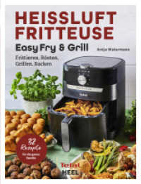 Tefal: Hei&szlig;luftfritteuse Easy Fry & Grill Kochbuch und Rezeptbuch : Frittieren, R&ouml;sten, Grillen, Backen. 32 Rezepte f&uuml;r die ganze Familie! Heissluftfritteuse - Das Original von Tefal （6. Aufl. 2023. 96 S. zahlreiche Farbfotos. 190 mm）