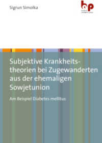 Subjektive Krankheitstheorien bei Zugewanderten aus der ehemaligen Sowjetunion : Am Beispiel Diabetes mellitus （2023. 171 S. 210 mm）