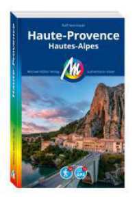 MICHAEL MÜLLER REISEFÜHRER Haute-Provence : Hautes Alpes. 100% authentisch, aktuell und vor Ort recherchiert. Inkl. App. (MM-Reisen) （8., überarb. Aufl. 2024. 272 S. 135 Farbfotos. 190 mm）