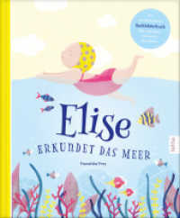 Elise erkundet das Meer : Eine fantastische Geschichte zum vorlesen mit vielen zusätzlichen Sachinformationen über das Meer und seine Bewohner | mit kindgerechten Tipps zum Schutz der Meere （Erstauflage. 2020. 28 S. 28 cm）