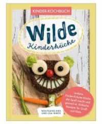 Wilde Kinderküche | Gesund und lecker kochen und backen für und mit Kindern | Kochen mit heimischen Wildkräutern, Frücht (Kinder-Kochbuch) （Erstauflage. 2020. 112 S. 25 cm）