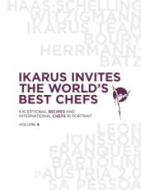 Ikarus Invites The World's Best Chefs : Exceptional Recipes and International Chefs in Portrait: Volume 8 （2022. 344 S. 33.5 cm）