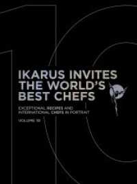 Ikarus Invites The World's Best Chefs : Exceptional Recipes and International Chefs in Portrait: Volume 10 （2025. 480 S. 33.5 cm）