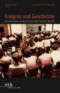 Ereignis und Geschichte : Die Internationalen Ferienkurse für Neue Musik, Darmstadt 1962-1994 （2024. 310 S. 230 mm）