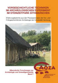 Vorgeschichtliche Techniken im archäologischen Experiment im Steinzeitpark Dithmarschen (Albersdorfer Forschungen zur Archäologie und Umweltgeschichte 7) （2021. 181 S. zahlreiche, teils farbige Abbildungen. 24.4 cm）
