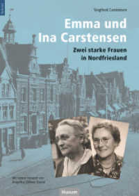 Emma und Ina Carstensen : Zwei starke Frauen in Nordfriesland （2021. 279 S. zahlreiche Abbildungen. 21 cm）