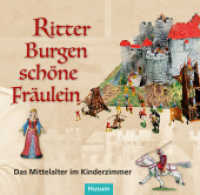Ritter - Burgen - schöne Fräulein : Das Mittelalter im Kinderzimmer （2022. 96 S. zshlr. farb. Abb. 20 x 21 cm）