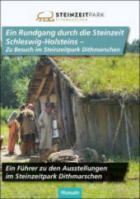 Ein Rundgang durch die Steinzeit Schleswig-Holsteins - Zu Besuch im Steinzeitpark Dithmarschen : Ein Führer zu den Ausstellungen im Steinzeitpark Dithmarschen （2024. 88 S. zahlr. farb. Abb. 21 cm）