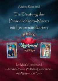 Die Deutung der Persönlichkeits-Matrix mit Lenormandkarten : It's Magic Lenormand - die wundervolle Welt des Lenormand - vom Wissen zum Sein （2021. 308 S. 24 cm）