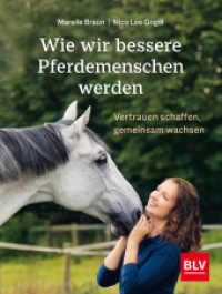 Wie wir bessere Pferdemenschen werden : Vertrauen schaffen, gemeinsam wachsen (BLV) （2022. 256 S. 150 Abb. 248 mm）
