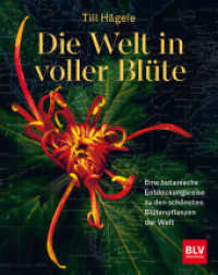 Die Welt in voller Blüte: Eine botanische Entdeckungsreise zu den schönsten Blütenpflanzen der Welt : Gartenbuchpreis 2022 der Deutschen Gartenbau-Gesellschaft (BLV) （2021. 288 S. 30 Abb., 260 Abb. 274 mm）