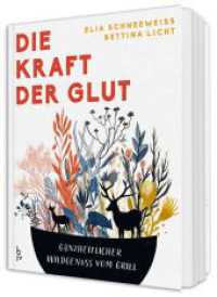 Die Kraft der Glut : Moderne Wildk&uuml;che vom Grill - regionale Rezepte mit Wildfleisch & Wildkr&auml;utern (BLV Geschenke f&uuml;r J&auml;ger)