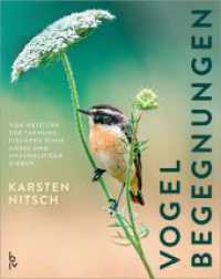 Vogelbegegnungen : Von Meistern der Tarnung, Fischern ohne Angel und unschuldigen Dieben - Die spannende Welt der V&ouml;gel in pers&ouml;nlichen Geschichten und beeindruckender Naturfotografie （1. Auflage）