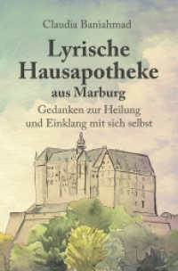 Lyrische Hausapotheke aus Marburg : Gedanken zur Heilung und Einklang mit sich selbst （2024. 99 S. 20.5 cm）