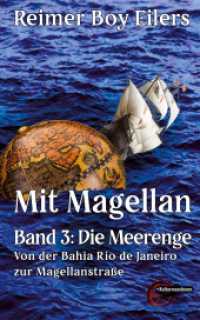 Mit Magellan - Band 3 : Die Meerenge: Von der Bahia Rio de Janeiro zur Magellanstraße （2024. 462 S. 28 Farbabb. 216 mm）