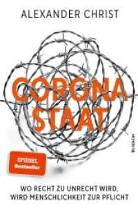 Corona-Staat : Wo Recht zu Unrecht wird, wird Menschlichkeit zur Pflicht （2022. 434 S. 20.5 cm）